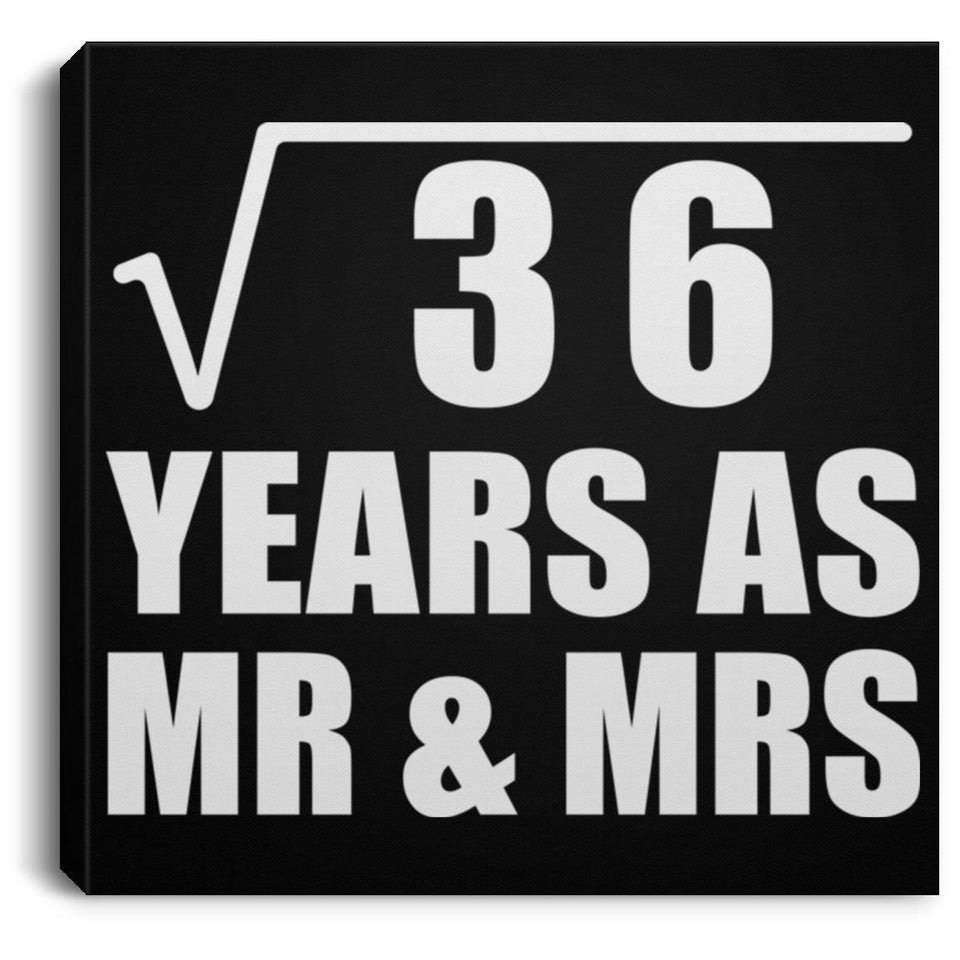 6th Anniversary Square Root of 36 Years As Mr & Mrs - Canvas Square